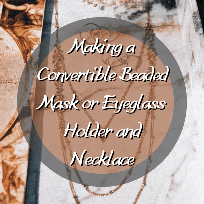 This jewelry tutorial will teach you how to create your own beaded necklace that doubles as an eyeglass or mask holder.