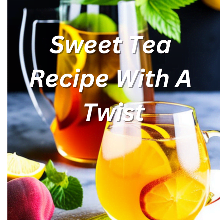 Sweet Tea Recipe With A Twist HubPages