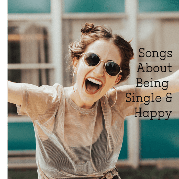 Make a playlist of pop, rock, country, and R&B songs about being happily single. If you're single and happy, then you're not afraid of your own company, can provide for yourself, are independent, and treasure your freedom.