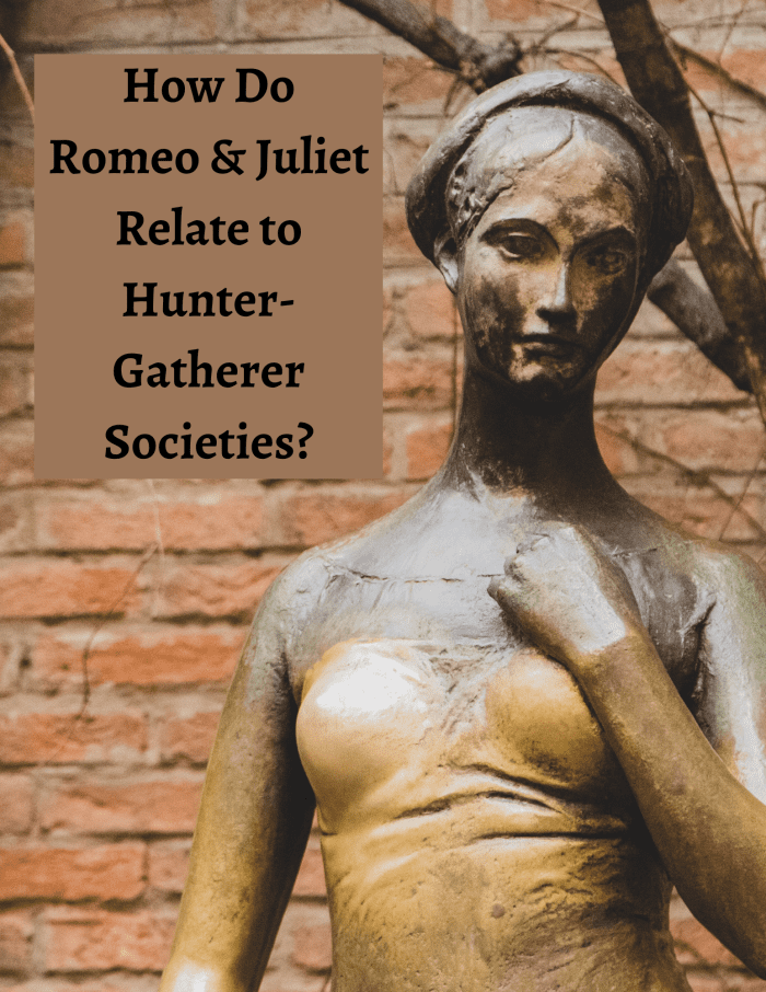 Read on to learn more about Shakespeare's Romeo and Juliet and how the play relates to hunter-gatherer societies.