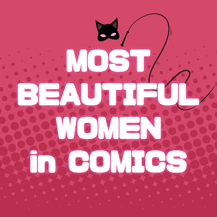 From Catwoman to Phoenix and Poison Ivy, these are my picks for the most bodaciously beautiful women in comics.