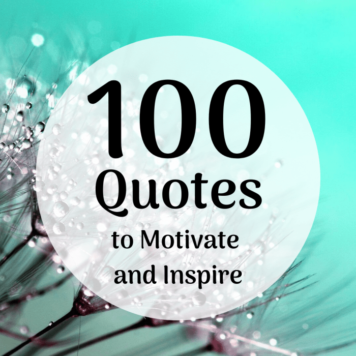 Read through this list of 100 motivational and inspirational quotes.