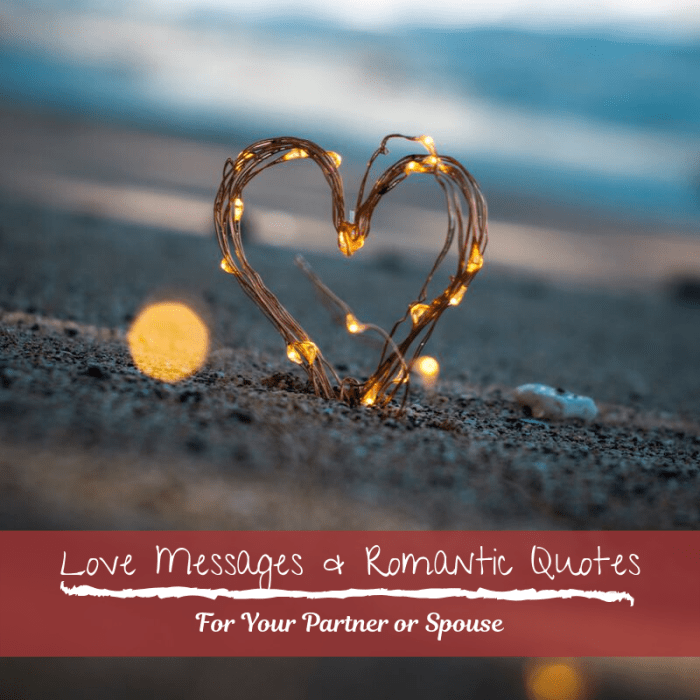 Let the most important person in your life know how much they mean to you with one of these romantic quotes or love messages.