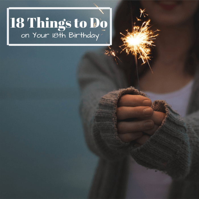 Now that you've finally turned 18, it's time to take advantage of some of the things you couldn't do as a kid. . . safely of course.