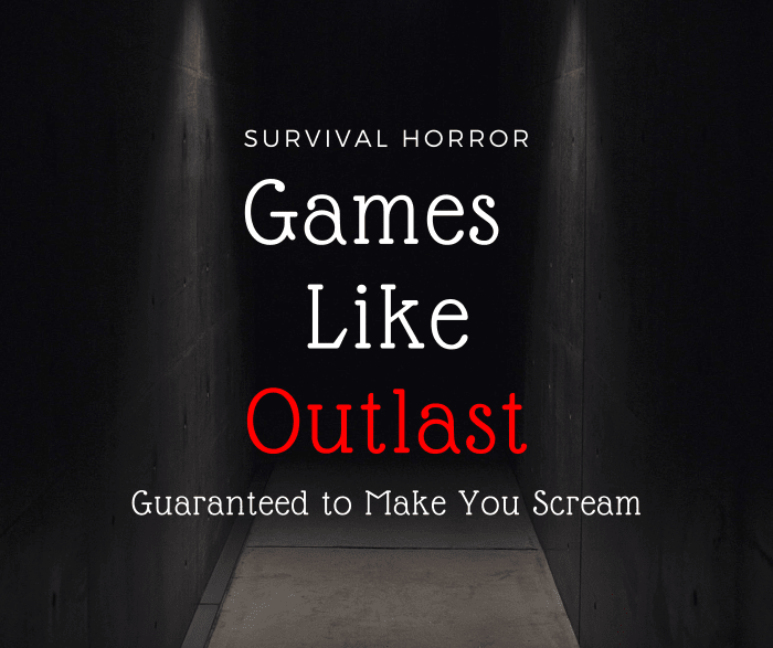 Are you craving a good scare? If you enjoyed the "Outlast" series, then check out these terrifying survival horror games!