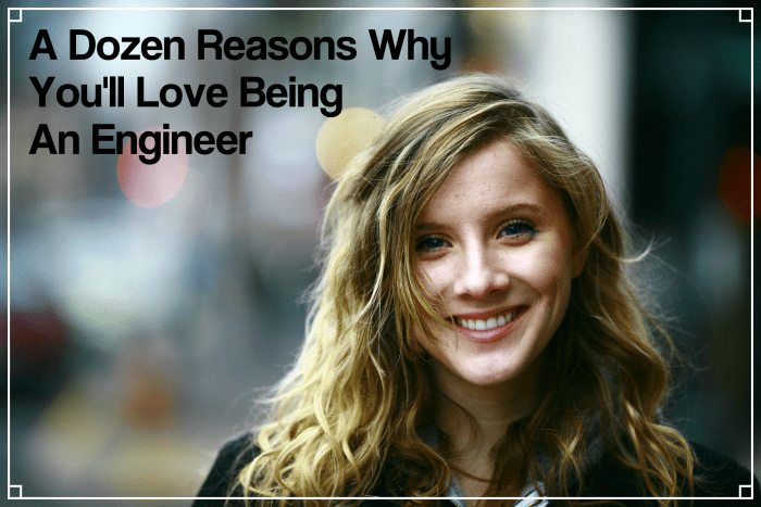 Thinking about a career in engineering? It's a challenging and noble profession. Here are a dozen reasons you'll love your career choice.