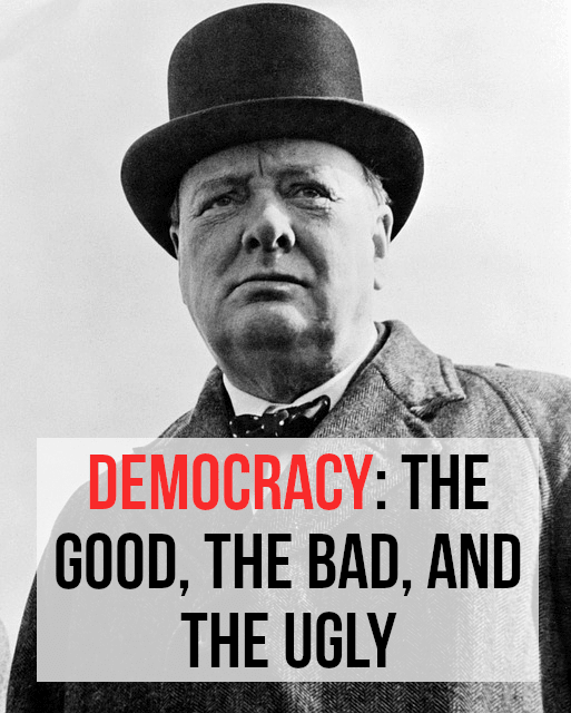 Winston Churchill is generally considered to be one of the greatest democratic wartime leaders of the 20th Century. Churchill was well aware of its shortcomings, but believed it to be the best political system. Read on for my pros and cons.