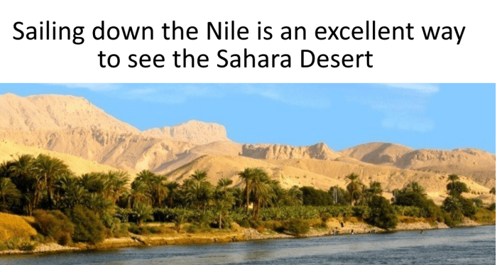 Sailing down the Nile is one way to see something of the Sahara Desert. You will also see ancient villages built millennia ago.