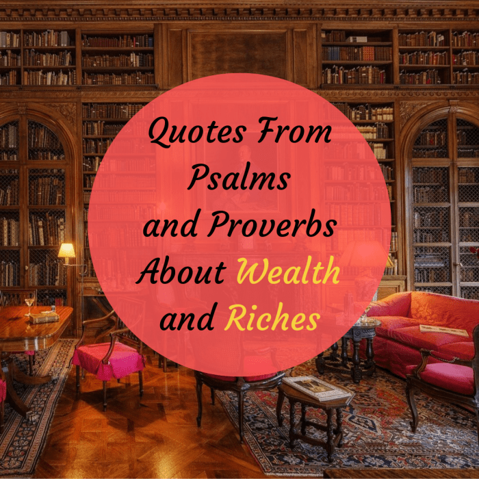 Discover some quotes related to wealth and becoming wealthy from the Book of Psalms and the Book of Proverbs.