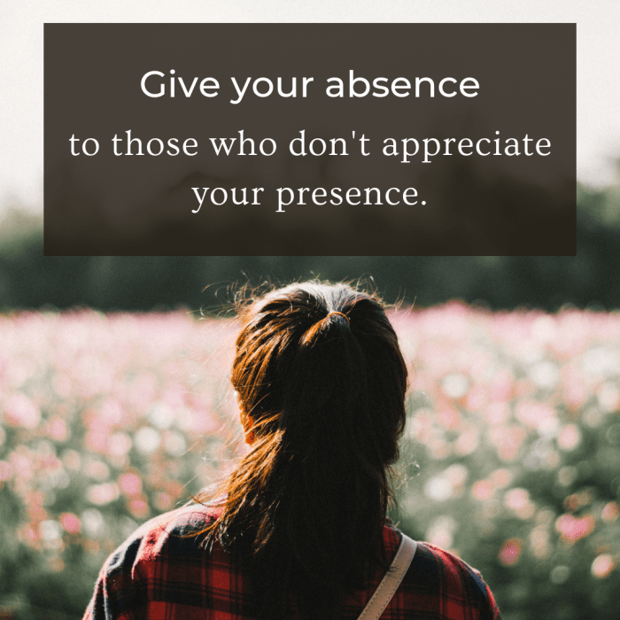 Give yourself space from those who do not appreciate you and use that alone time to practice self-care.