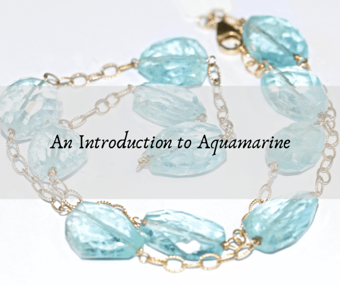 Aquamarine is a clear, blue-green colored stone. It is often associated with courage and calming energies.