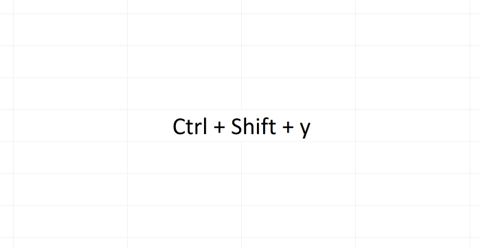 The above combination Ctrl + Shift + y serves no function in Microsoft Excel. This make it a perfect candidate for use as a new short cut function that you can create.