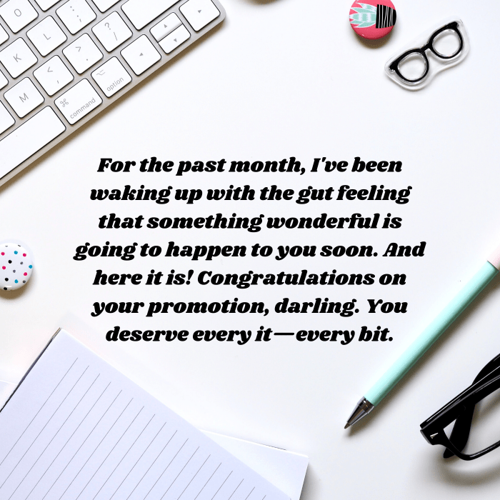 Remember, the purpose of your message is to lift up the recipient and help them feel proud of what they've accomplished.