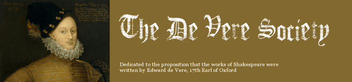 The De Vere Society is dedicated to the proposition that the works of Shakespeare were written by Edward de Vere, 17th Earl of Oxford