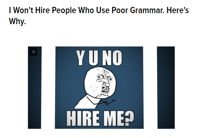 QUOTE: If you think an apostrophe was one of the 12 disciples of Jesus, you will never work for me. If you think a semicolon is a regular colon with an identity crisis, I will not hire you.
