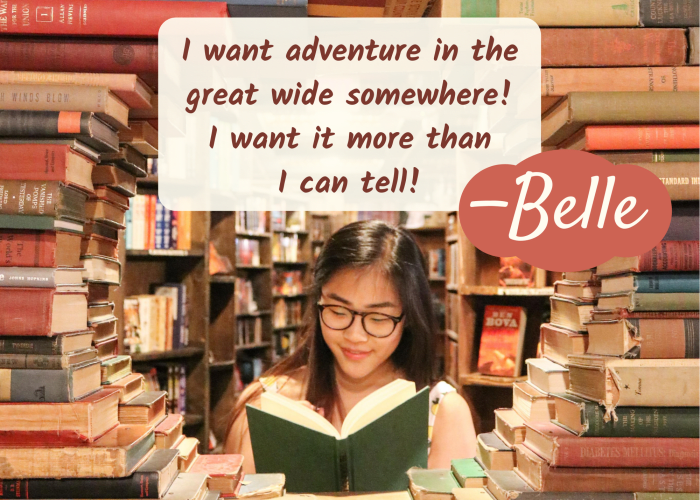 In "Beauty and the Beast," the book-loving Belle dreams of experiencing a wider world. The name Belle means "beauty."