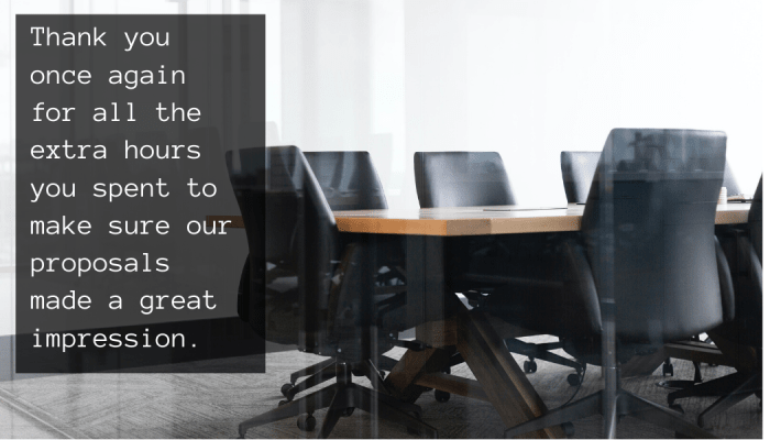 Thank you once again for all the extra hours you spent to make sure our proposals made a great impression.