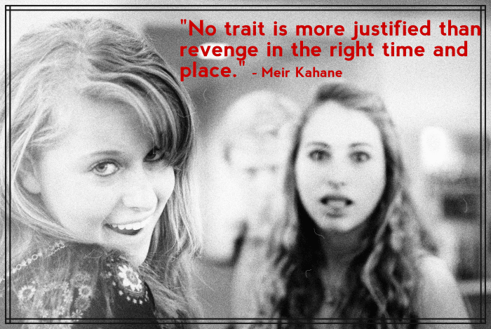 "No trait is more justified than revenge in the right time and place." - Meir Kahane, American rabbi