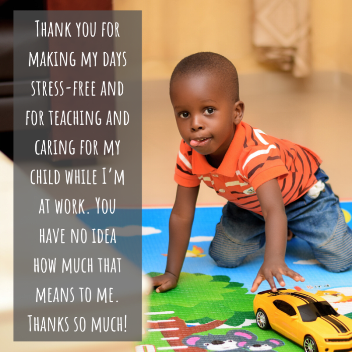 Our children's teachers keep them safe, comfortable, and engaged while we work. Why not let them know how much impact they have on our lives?
