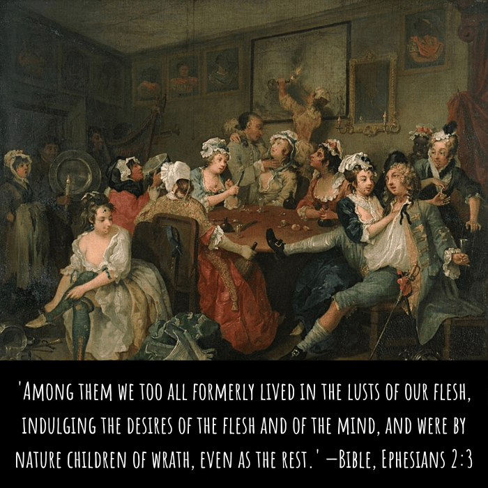 'Among them we too all formerly lived in the lusts of our flesh, indulging the desires of the flesh and of the mind, and were by nature children of wrath, even as the rest.' —Bible, Ephesians 2:3