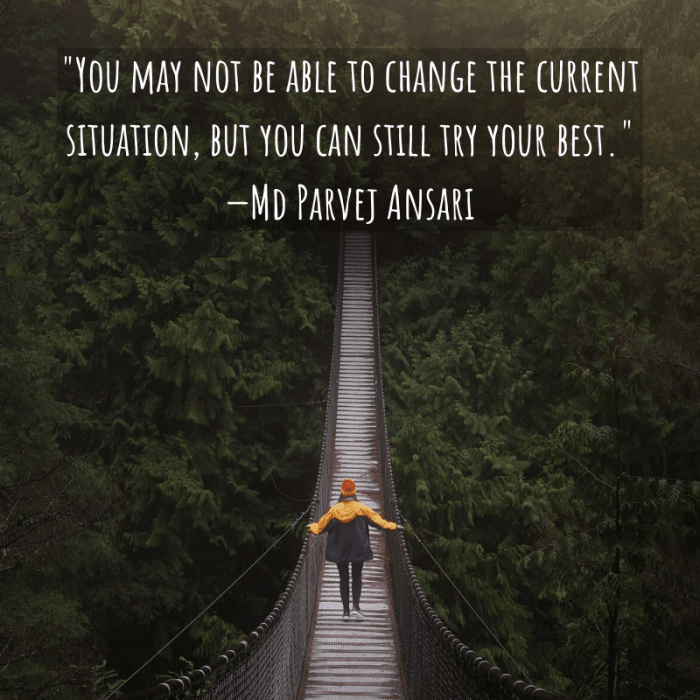 "You may not be able to change the current situation, but you can still try your best." —Md Parvej Ansari