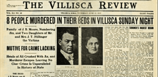 "The Villisca Review" Thursday June 13, 1912 - Newspapers across the country replaced sinking of Titanic news with Villisca ax murders' report.