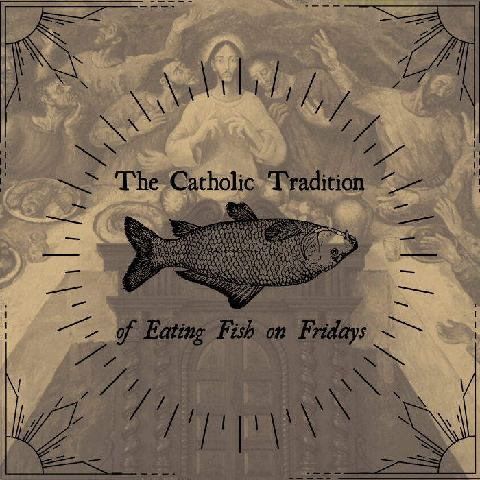 Most Catholics eat fish on Fridays during Lent, and some eat fish on Fridays year-round.
