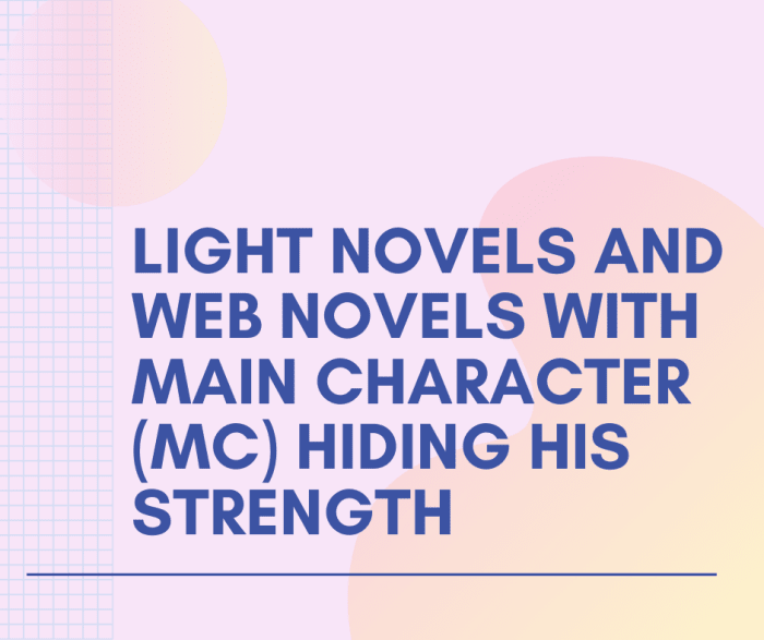 This article provides a list of light novels and web novels with the main character hiding his strength.