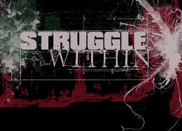 Apart from our normal every day struggles, there are struggles within us that we have to deal with during our lives, so we have to find our inner strength to overcome these struggles.