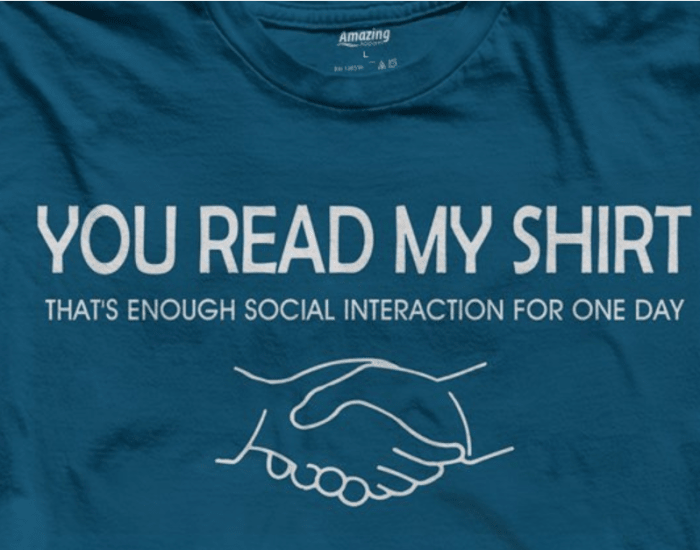 This is a great shirt for the self-proclaimed social outcast who'd rather not talk if they don't have to.