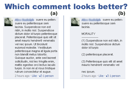Much fewer people are even going to bother reading that wall of text (a) on the left. However, that same wall of text has a much more clear meaning and is easier to read in example (b) using simple formatting techniques.