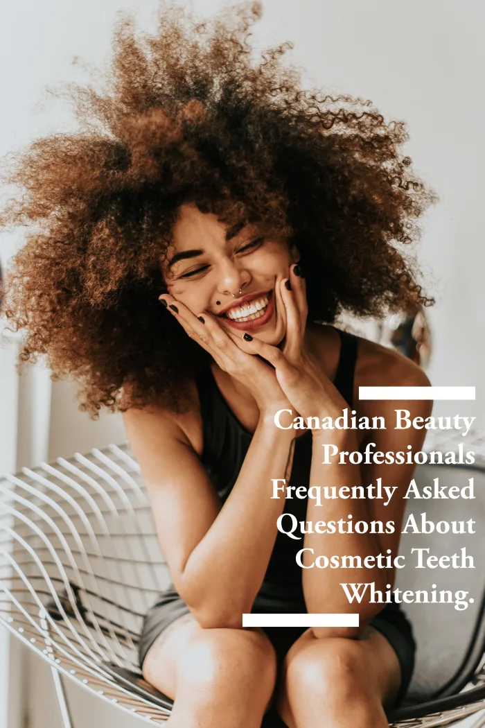 Canadian Beauty Professionals Frequently Asked Questions About Cosmetic Teeth Whitening
