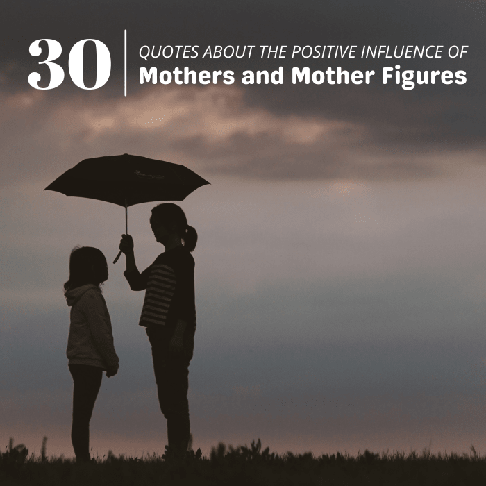 Our mothers and mother figures are there for us when we need them most. These 30 quotes celebrate their impact on our lives.