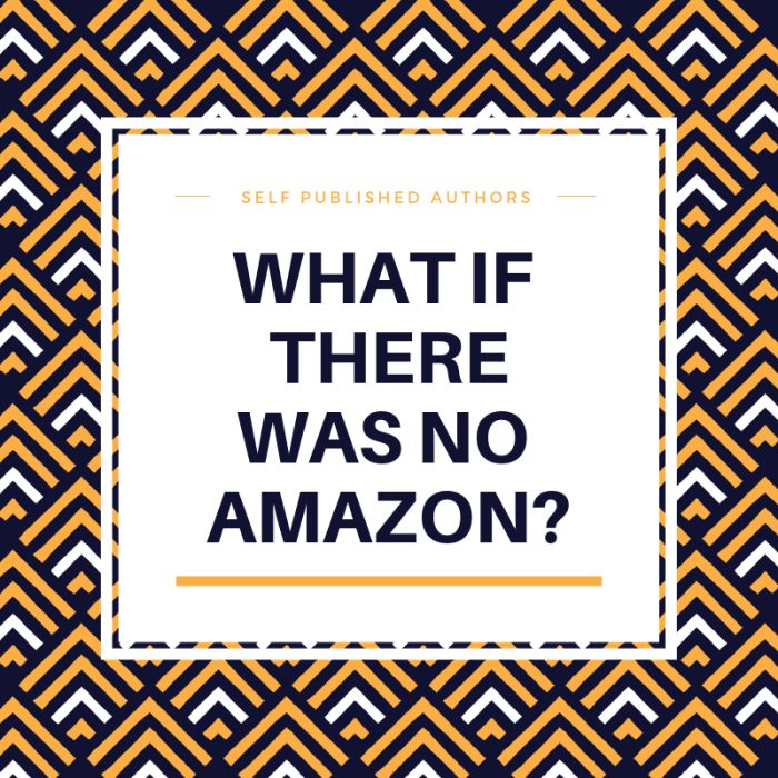 What would your self-publishing future look like if Amazon went away?