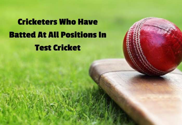 cricketers who have batted at all positions in test cricket