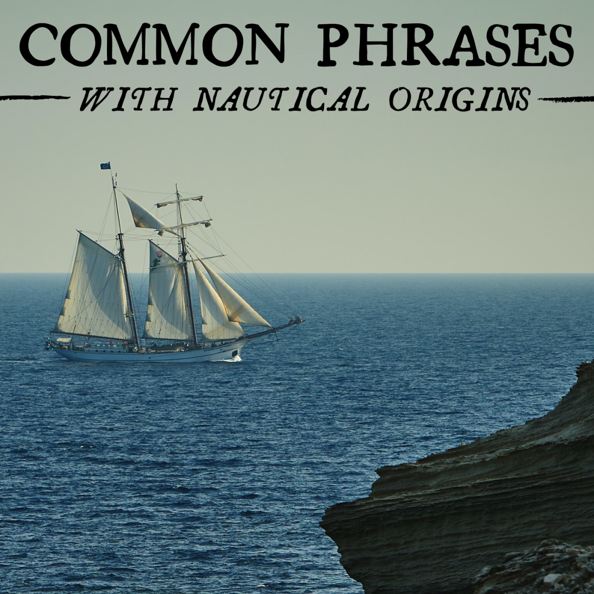 50 Nautical Terms And Sailing Phrases That Have Enriched Our Language 