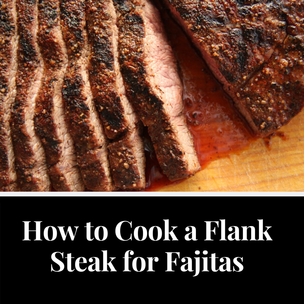How to Cook a Flank Steak for Fajitas—5 Steps to Perfection