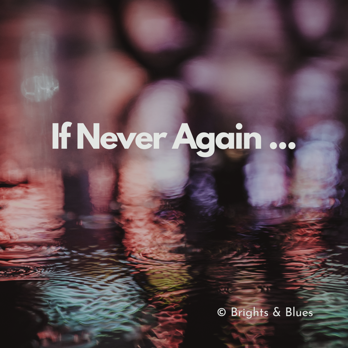 If Never Again