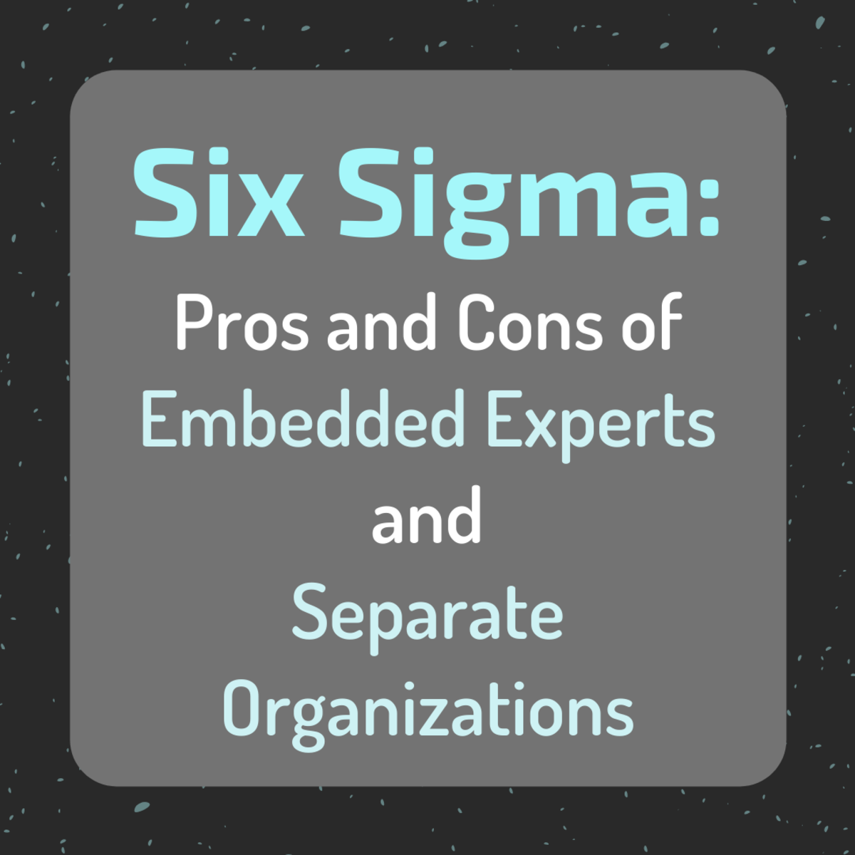 Explore two different ways of deploying Six Sigma experts in your organization.