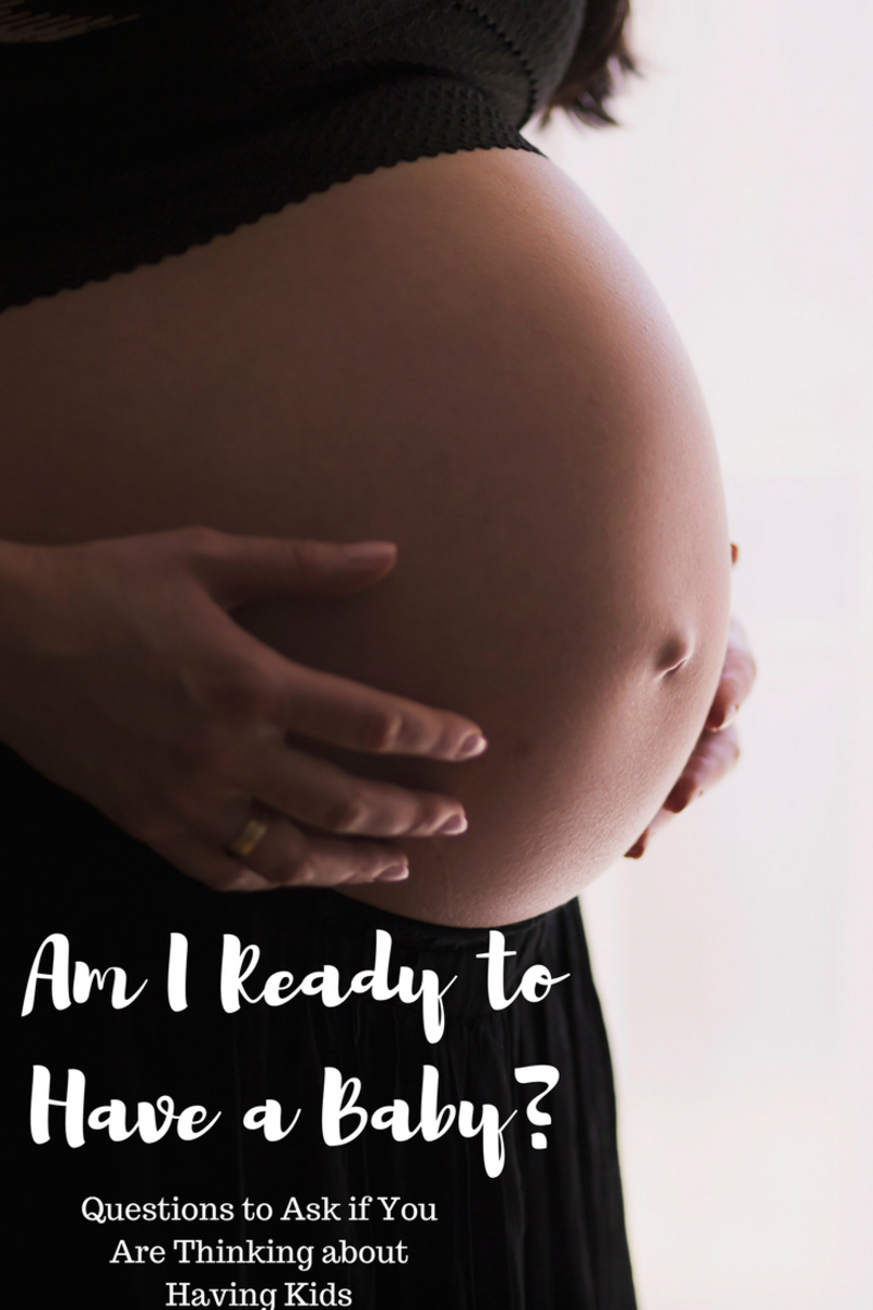 Am I Ready to Have a Baby? Questions to Ask Before Kids
