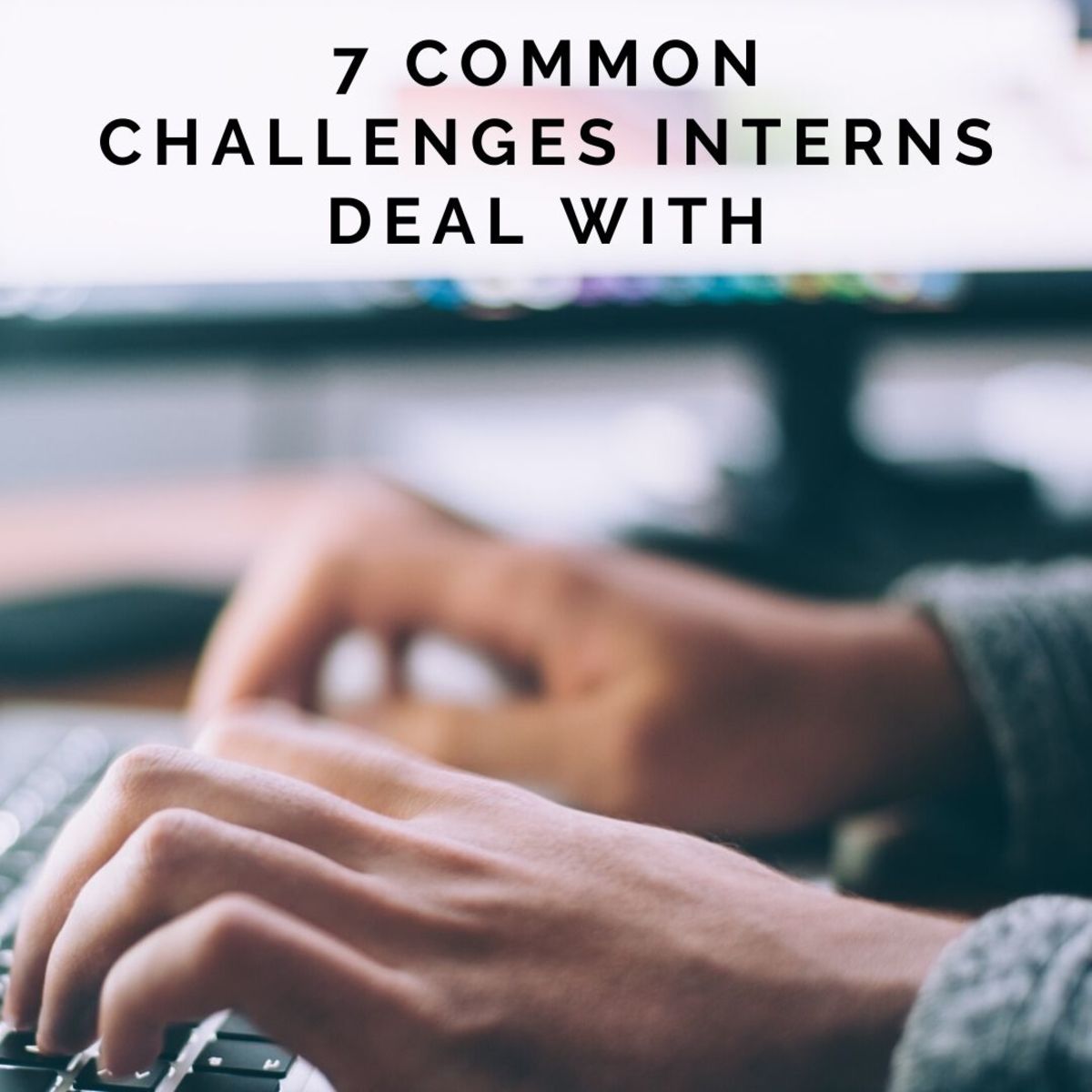 Here are seven common challenges interns are faced with.