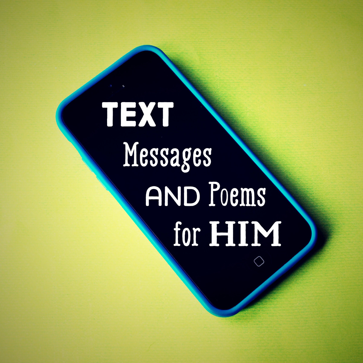 Text messages and poems for him.