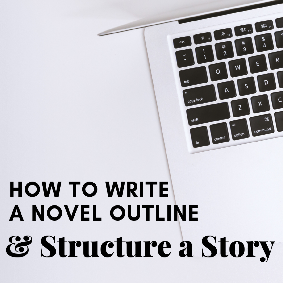 How to Write a Novel Outline and Structure a Story