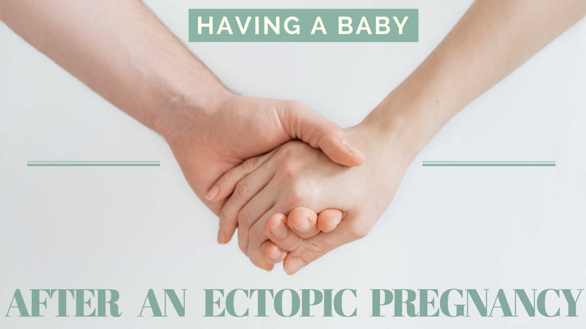 My Experience Having a Successful Pregnancy After an Ectopic