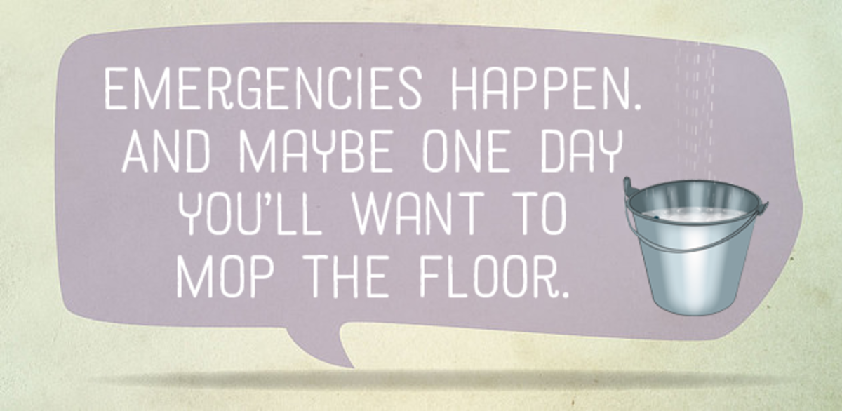 Emergencies happen. And maybe one day you'll want to mop the floor.