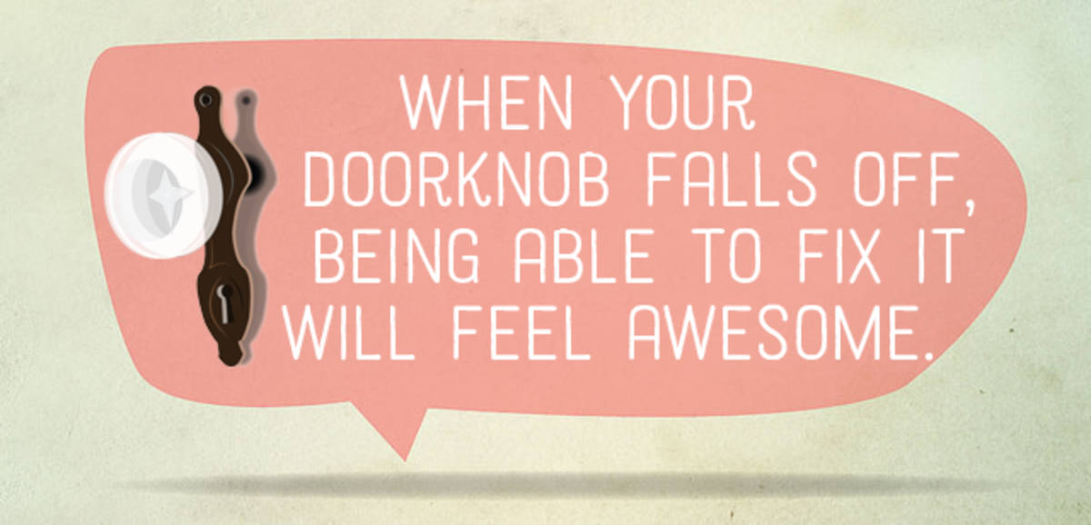 When your doorknob falls off, being able to fix it will feel awesome.