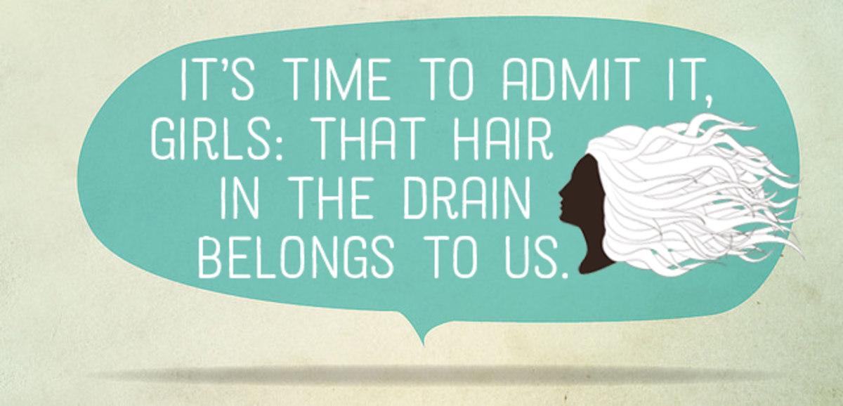 It's time to admit it, girls: That hair in the drain belongs to us.