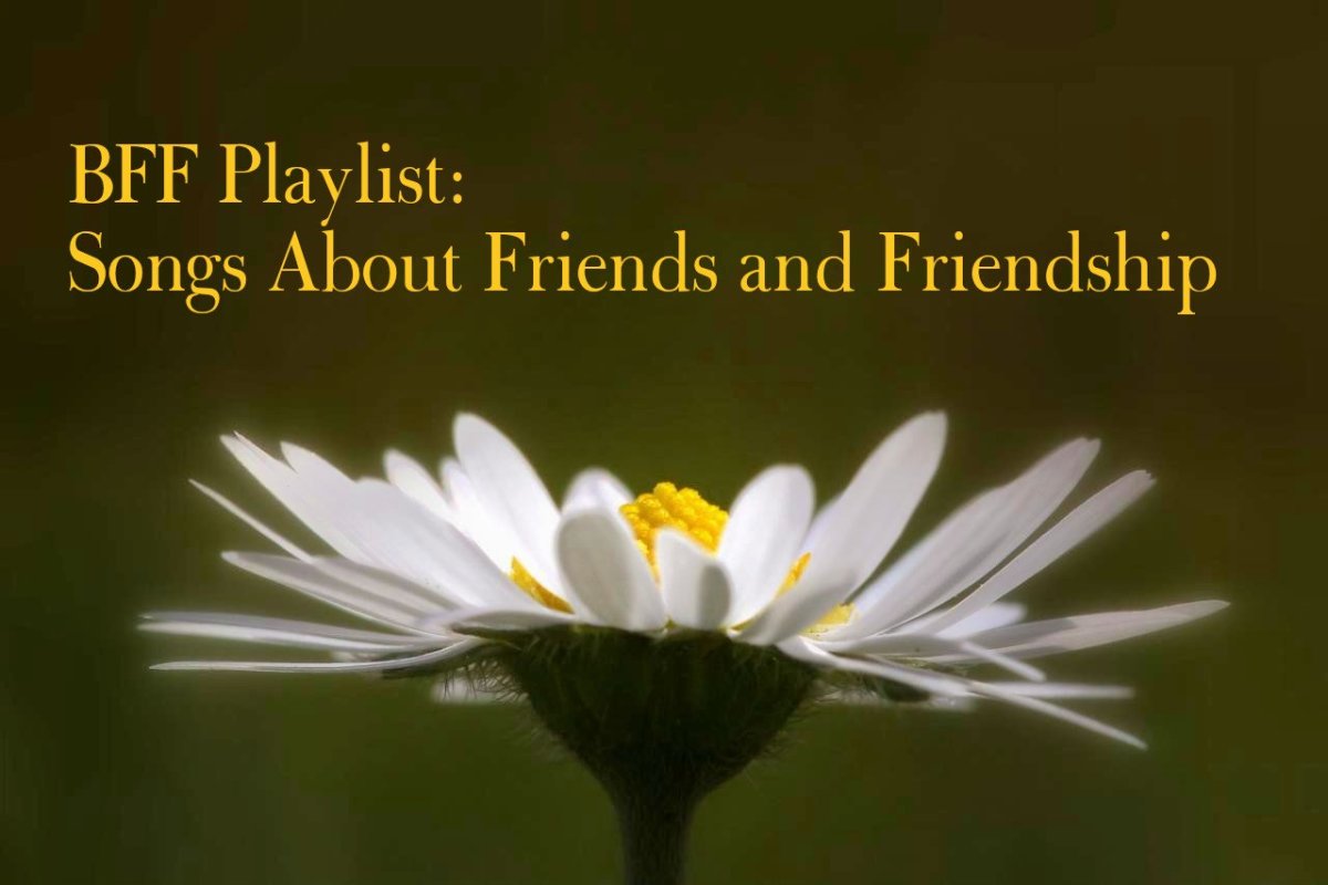 BFF Playlist 46 Popular Songs About Best Friends And Friendship 