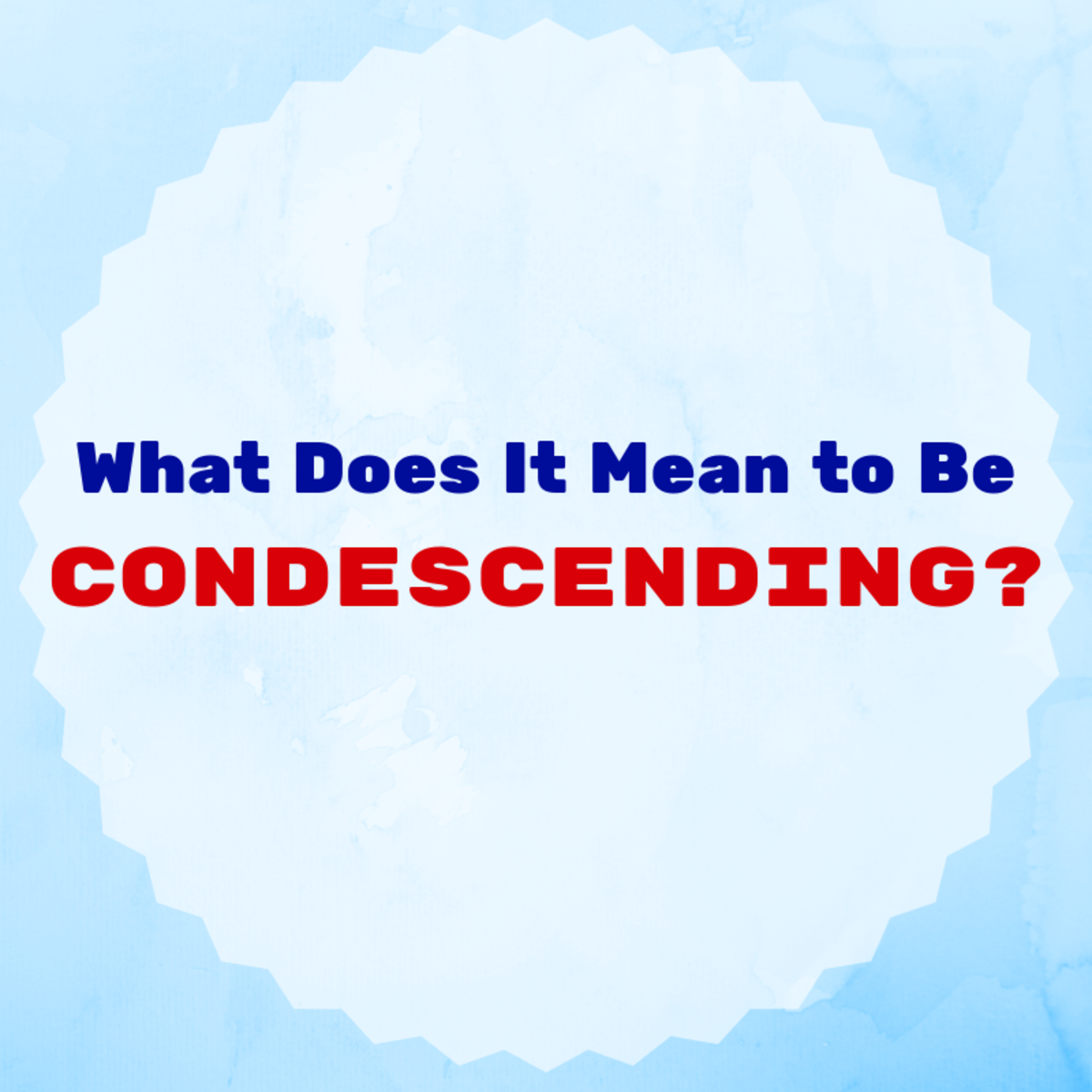 Being called condescending is not a compliment.