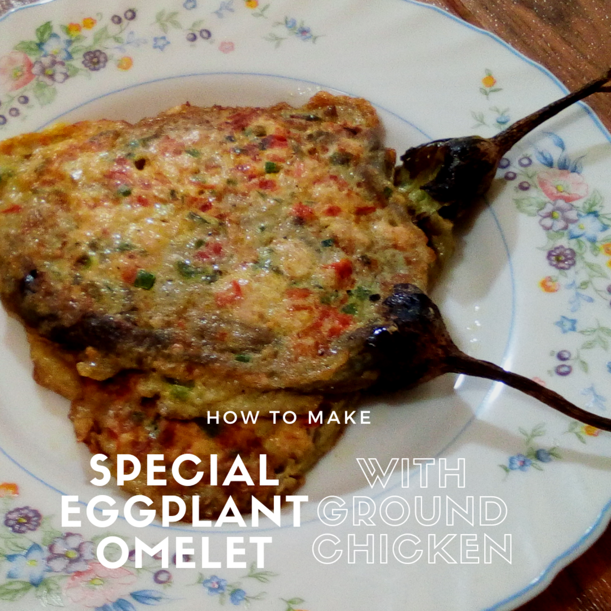 Learn how to make a special eggplant omelet with ground chicken.